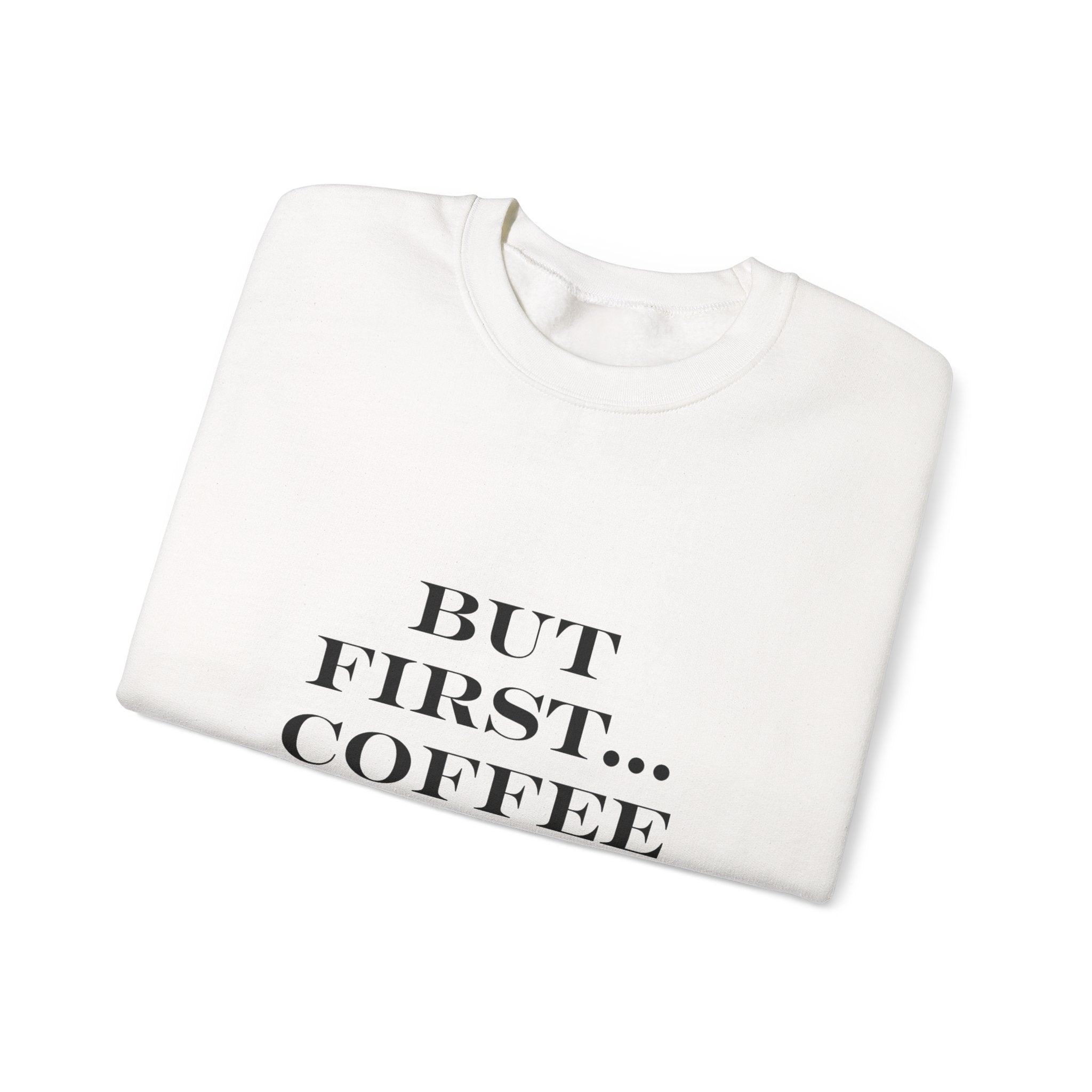 But First Coffee Sweatshirt